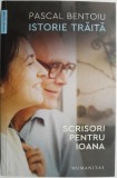 Istorie traita. Scrisori pentru Ioana &ndash; Pascal Bentoiu