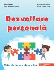 Dezvoltare personala. Caiet de lucru. Clasa a II-a/Madalina Radu, Ioana Andreea Ciocalteu, Aurelia Stanculescu, Robert Florin Florea