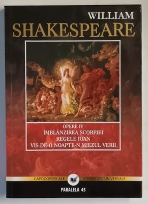 OPERE IV , IMBLANZIREA SCORPIEI , REGELE IOAN , VIS DE - O NOAPTE - N MIEZUL VERII de WILLIAM SHAKESPEARE , 2011 foto