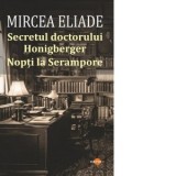 Secretul doctorului Honigberger. Nopti la Serampore - Mircea Eliade