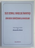 SUB SEMNUL MARILOR INAINTASI , ION RUSU SARATEANU LA 90 DE ANI , volum initiat si realizat de ALEXANDRU MATEI , 2011