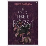 A fekete r&oacute;zsa - (K&uuml;l&ouml;nleges kiad&aacute;s) - Bauer Barbara