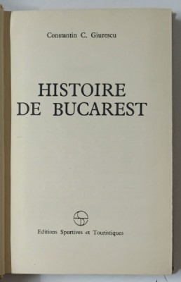 HISTOIRE DE BUCAREST-CONSTANTIN C. GIURESCU foto