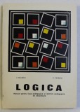 LOGICA , MANUAL PENTRU LICEE PEDAGOGICE SI INSTITUTE PEDAGOGICE DE EDUCATOARE de I. DIDILESCU si V. PAVELCU , 1973