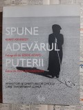 Spune adevarul puterii. Aparatori ai drepturilor omului care transforma lumea (Dalai Lama, Desmond Tutu, Vaclav Havel, Elie Wiesel etc.)