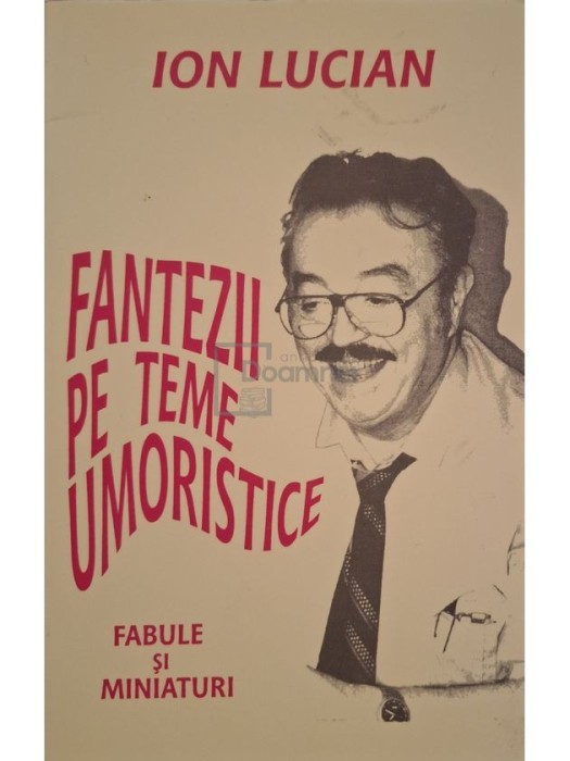 Ion Lucian - Fantezii pe teme umoristice - Fabule si miniaturi (Editia: 1998)