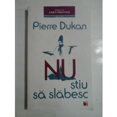 NU STIU SA SLABESC - PIERRE DUKAN