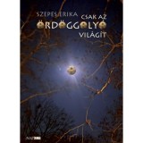 Csak az &Ouml;rd&ouml;ggoly&oacute; vil&aacute;g&iacute;t - Szepes Erika