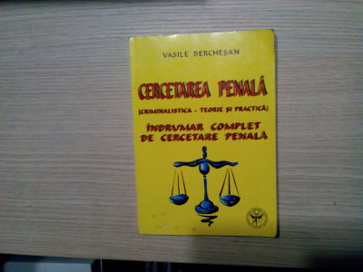 CERCETAREA PENALA (Criminalistica -Teorie si Practica) - V. Berchesan - 420 p. foto