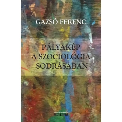 P&amp;aacute;lyak&amp;eacute;p a szociol&amp;oacute;gia sodr&amp;aacute;s&amp;aacute;ban - Gazs&amp;oacute; Ferenc foto