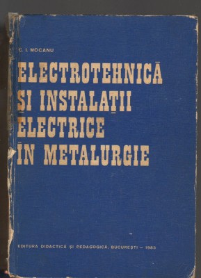 C8828 ELECTROTEHNICA SI INSTALATII ELECTRICE IN METALURGIE - C.I. MOCANU foto
