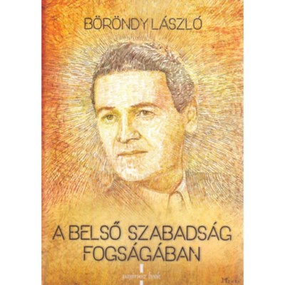 A belső szabads&amp;aacute;g fogs&amp;aacute;g&amp;aacute;ban - B&amp;ouml;r&amp;ouml;ndy L&amp;aacute;szl&amp;oacute; foto