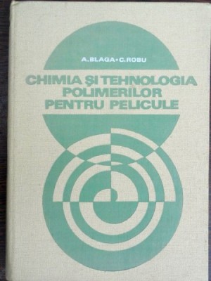 Chimia si tehnologia polimerilor pentru pelicule - A. Blaga foto