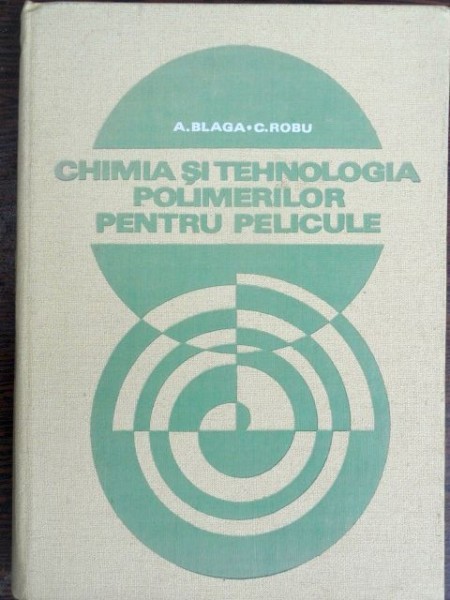 Chimia si tehnologia polimerilor pentru pelicule - A. Blaga