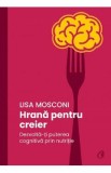 Hrana pentru creier. Dezvolta-ti puterea cognitiva prin nutritie - Lisa Mosconi