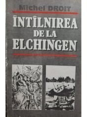 Michel Droit - Intalnirea de la Elchingen (Editia: 1992) foto