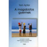A magabiztos gyermek - Az &eacute;rzelmi nevel&eacute;s legfontosabb t&iacute;z esztendeje, az 5-15 &eacute;ves kor - Terri Apter