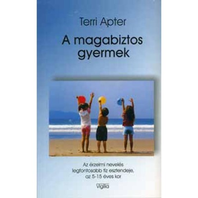 A magabiztos gyermek - Az &amp;eacute;rzelmi nevel&amp;eacute;s legfontosabb t&amp;iacute;z esztendeje, az 5-15 &amp;eacute;ves kor - Terri Apter foto