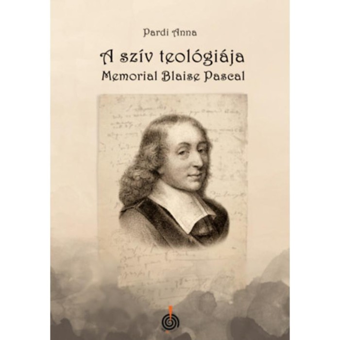 A sz&iacute;v teol&oacute;gi&aacute;ja - Memorial Blaise Pascal - Pardi Anna