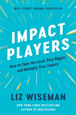 Impact Players: How to Take the Lead, Play Bigger, and Multiply Your Impact foto