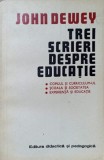 TREI SCRIERI DESPRE EDUCATIE. COPILUL SI CURRICULUM-UL. SCOALA SI SOCIETATEA. EXPERIENTA SI EDUCATIE-JOHN D-347170
