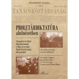 Prolet&aacute;rdiktat&uacute;ra aluln&eacute;zetben - V&aacute;logatott lev&eacute;lt&aacute;ri dokumentumok a Magyarorsz&aacute;gi Tan&aacute;csk&ouml;zt&aacute;rsas&aacute;g időszak&aacute;b&oacute;l - Fiziker R&oacute;bert