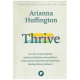 Ariana Huffington - Thrive - Cea de-a treia metrica pentru redefinirea succesului si crearea unei vieti pline de bunastare, inte