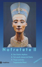 Nofretete / Nefertiti II: Osiris-Mythos &amp;amp; Tut-anch-Amun &amp;amp; Troja foto