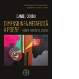 Dimensiunea metafizica a poeziei. Eseuri, portrete, viziuni - Daniel Corbu