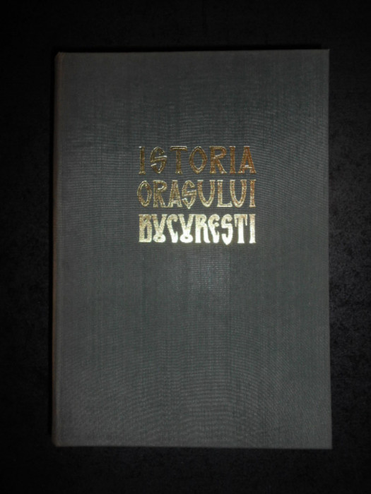 Florian Georgescu - Istoria orasului Bucuresti (1965, editie cartonata)