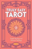 Truly Easy Tarot: Simple Readings and Practical Teachings