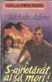 S-a hotarat: ai sa mori! Nicholas Adams Editura Colemus Colectie Twin Peaks An 1994 159 pagini editie colectie