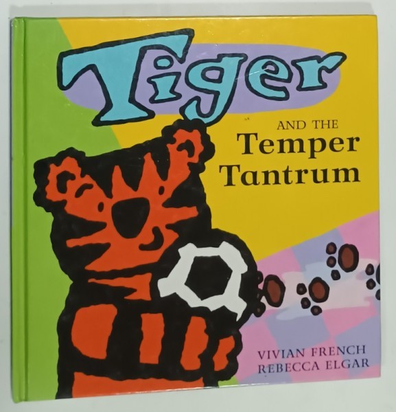 TIGER and THE TEMPER TANTRUM ,by VIVIAN FRENCH and REBECCA ELGAR , 1999