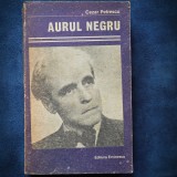 AURUL NEGRU - CEZAR PETRESCU - Roman - Carte beletristica