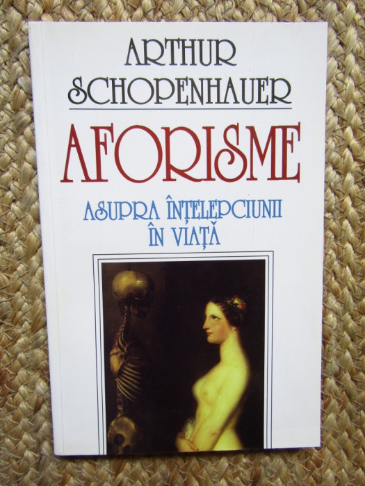 Arthur Schopenhauer - Aforisme asupra intelepciunii in viata