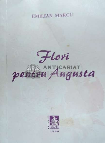 Flori pentru Augusta - 1999 - Emilian Marcu ($F55)