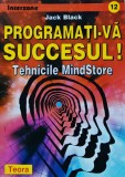 Programati-va succesul! Tehnicile MindStore - 1999 - Jack Black ($I317), Teora