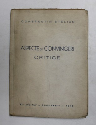 ASPECTE SI CONVINGERI CRITICE de CONSTANTIN - STELIAN , 1945 foto