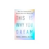 This Is Why You Dream: What Your Sleeping Brain Reveals about Your Waking Life