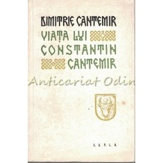 Viata Lui Constantin Cantemir Zis Cel Batrin Domnul Moldovei - Dimitrie Cantemir