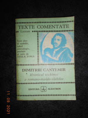 DIMITRIE CANTEMIR - HRONICUL VECHIMEI A ROMANO-MOLDO-VLAHILOR. TEXTE COMENTATE foto