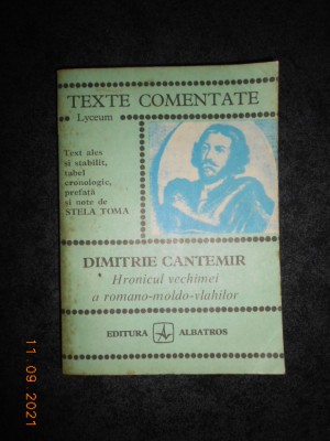 DIMITRIE CANTEMIR - HRONICUL VECHIMEI A ROMANO-MOLDO-VLAHILOR. TEXTE COMENTATE foto
