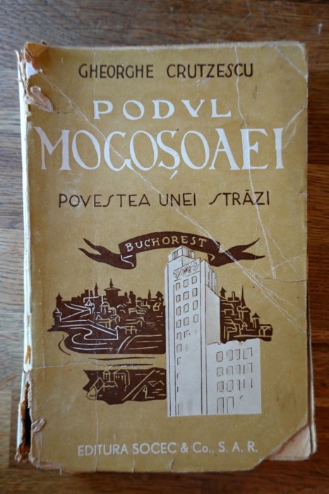 Gheorghe Crutzescu - Podul Mogosoaiei povestea unei strazi prima editie