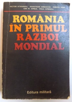 ROMANIA IN PRIMUL RAZBOI MONDIAL de VICTOR ATANASIU ... PAUL OPRESCU , 1979 * DEFECT COTOR foto