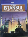 INTREGUL ISTANBUL, ORASUL CIVILIZATIILOR-ERDEM YUCEL-235305