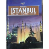 INTREGUL ISTANBUL, ORASUL CIVILIZATIILOR-ERDEM YUCEL-235305