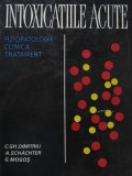 Intoxicatiile acute - fiziopatologie clinica tratament - C. Gh. Dimitriu , ..