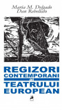 Regizori contemporani ai teatrului european | Maria M. Delgado, Dan Rebellato, Tracus Arte