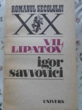 Igor Savvovici, Vil Lipatov, Roman, Editura Univers 1987, Colectia Romanul Secolului XX, 402 pagini