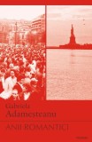 Anii romantici - Gabriela Adamesteanu, Carte Beletristica